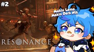 【Resonance : A Plague Tale Legacy】 Makin Lama Kok Makin Dark Sih !!! - Part 2